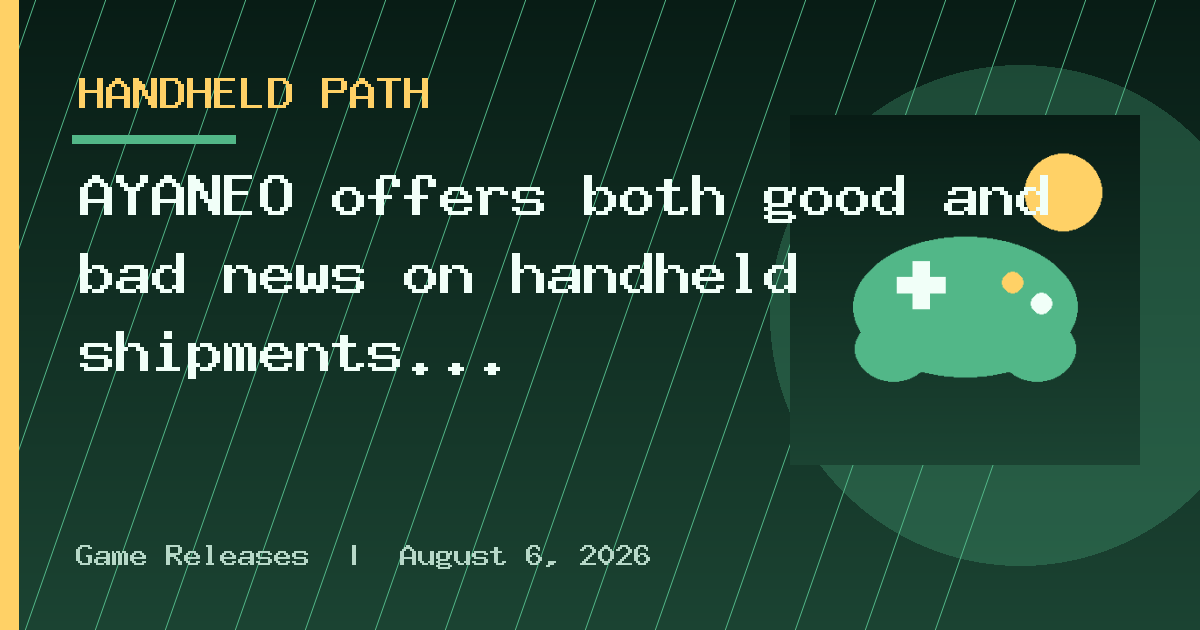 AYANEO offers both good and bad news on handheld shipments