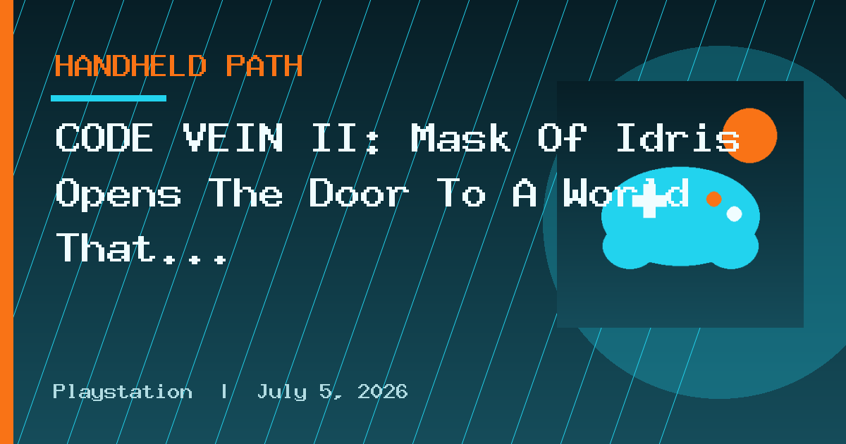 CODE VEIN II: Mask Of Idris Opens The Door To A World That Never