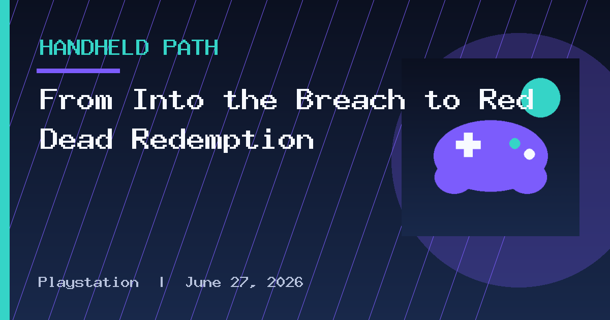 From Into the Breach to Red Dead Redemption