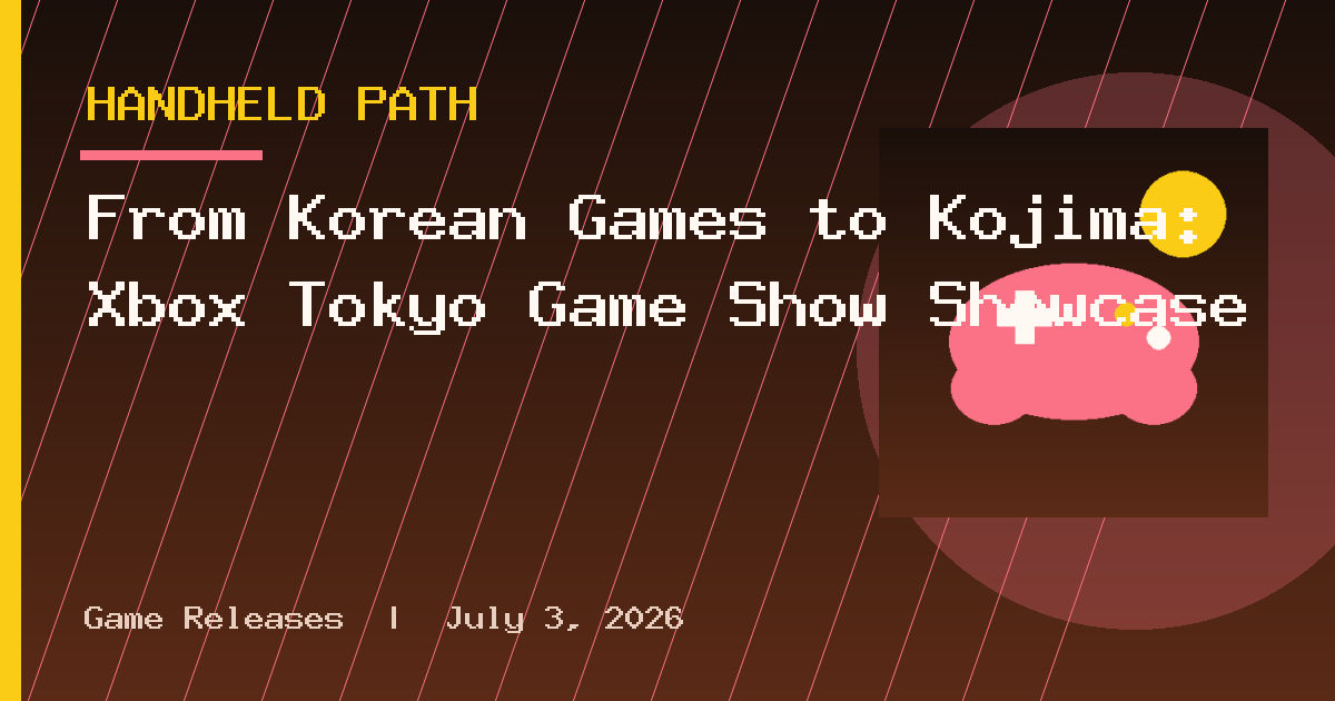 From Korean Games to Kojima: Xbox Tokyo Game Show Showcase