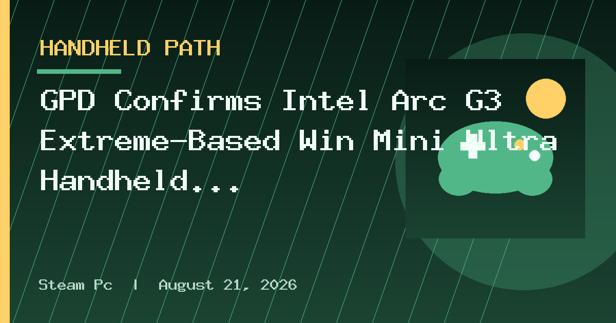 GPD Confirms Intel Arc G3 Extreme-Based Win Mini Ultra Handheld Coming Soon