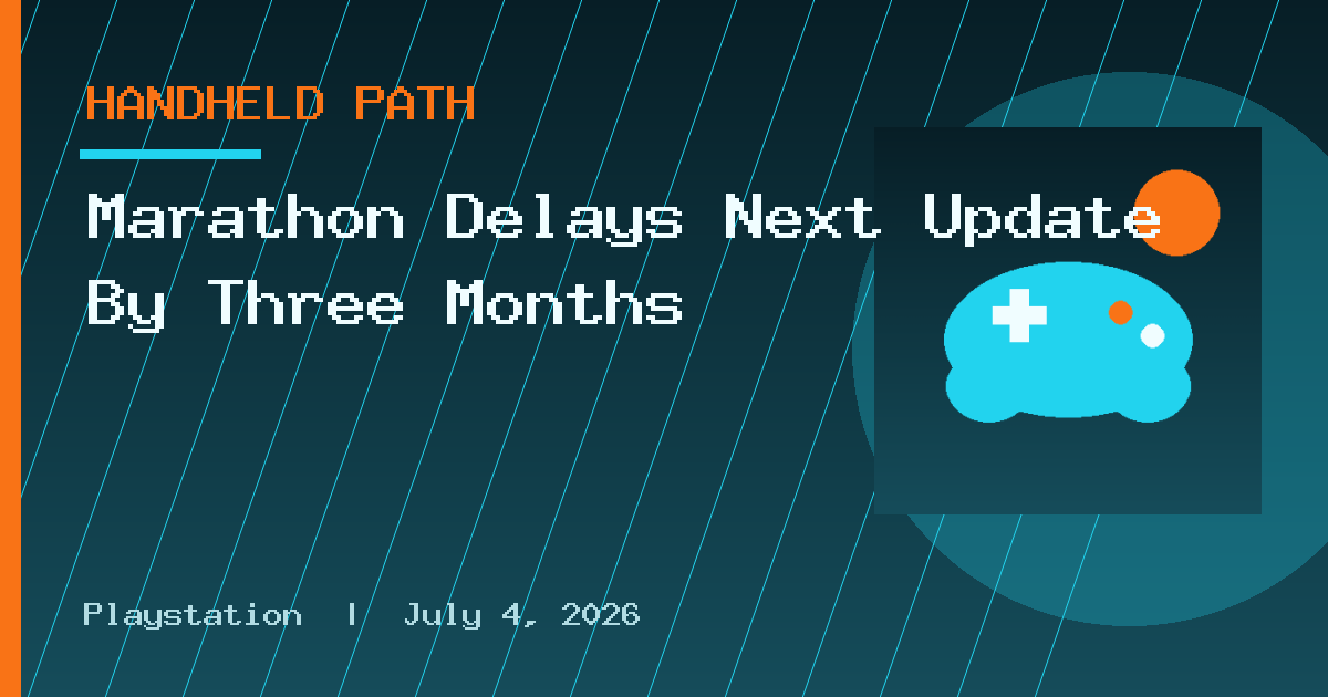 Marathon Delays Next Update By Three Months