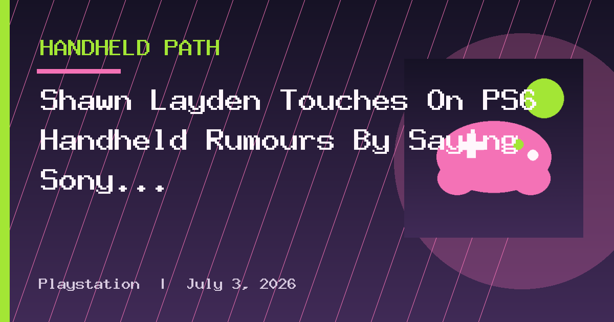 Shawn Layden Touches On PS6 Handheld Rumours By Saying Sony ‘Really Struggles