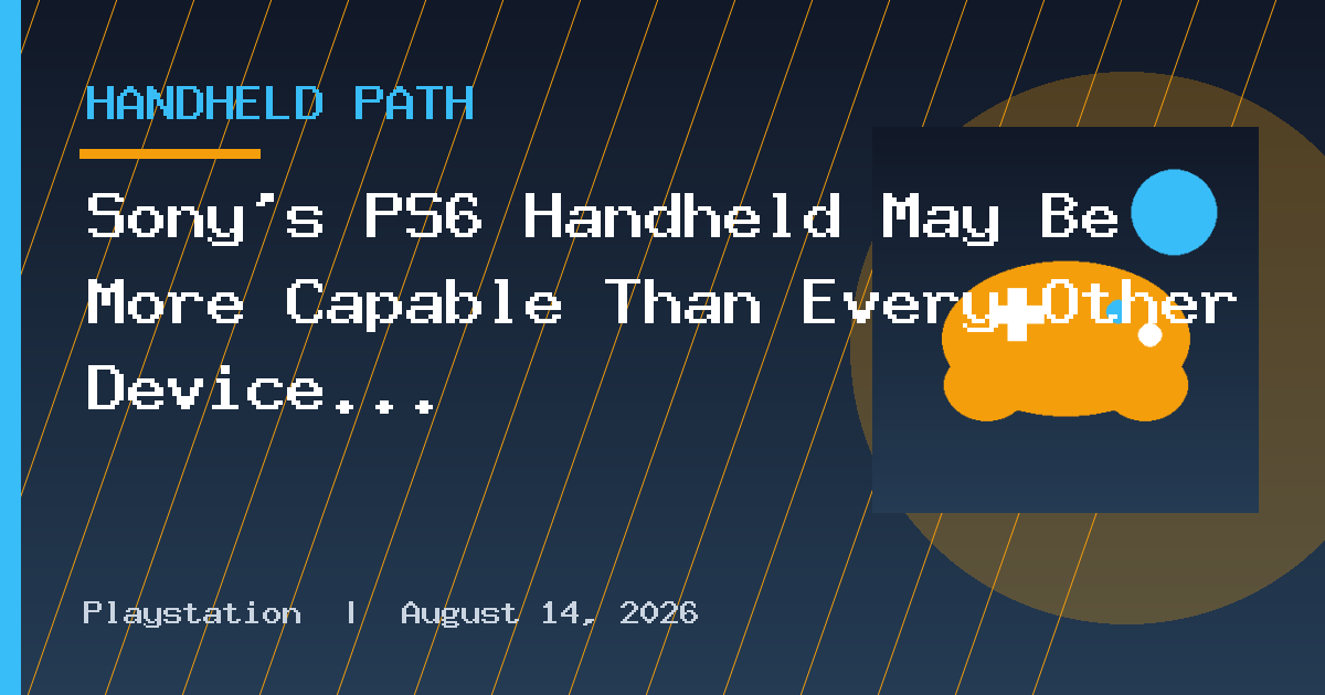 Sony's PS6 Handheld May Be More Capable Than Every Other Device on the Market